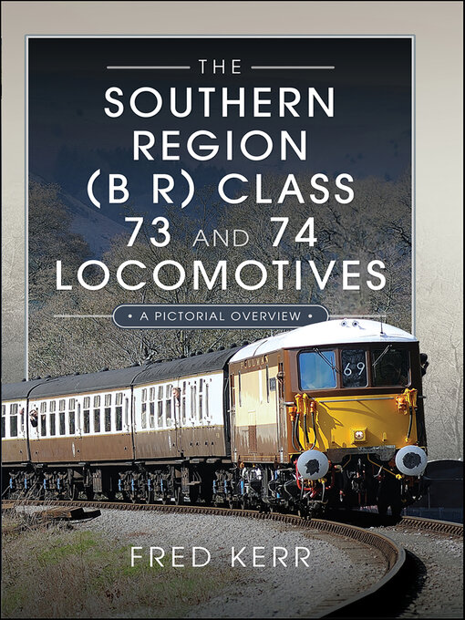Title details for The Southern Region (B R) Class 73 and 74 Locomotives by Fred Kerr - Available